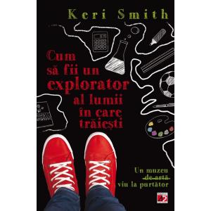 Paralela 45 Cum sa fii un explorator al lumii in care traiesti, Keri Smith