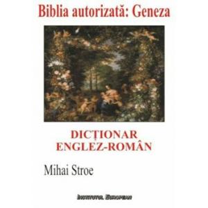 Institutul European Dictionar englez-roman. Biblia autorizata: Geneza/Stroe Mihai