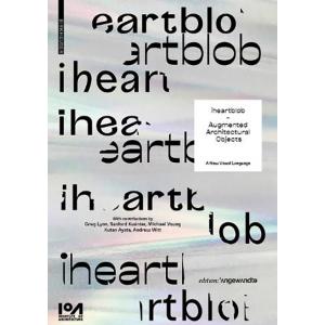 Birkhauser iheartblob - Augmented Architectural Objects | Aleksandra Belitskaja, Benjamin James, Shaun McCallum