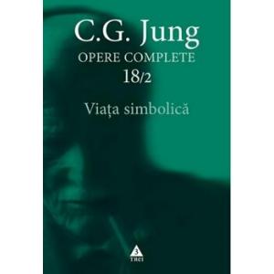 Trei Viata simbolica. Seria Opere Complete. Volumul 18/2/C.G. Jung