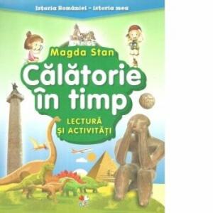 Magda Stan Istoria Romaniei-istoria mea. Calatorie in timp. Lectura si activitati