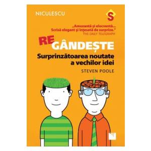 Steven Poole Regandeste. Surprinzatoarea noutate a vechilor idei -