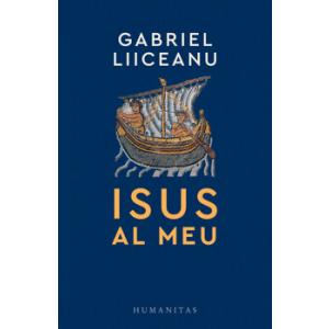 Humanitas Isus al meu/Gabriel Liiceanu