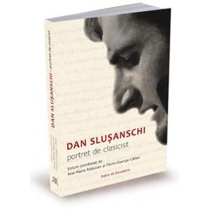 Ratio et Revelatio Dan Slusanschi. Portret de clasicist | Ana-Maria Raducan, Florin-George Calian
