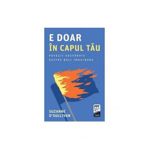 Trei E doar in capul tau. Povesti adevarate despre boli imaginare