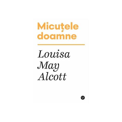 Louisa May Alcott Micutele doamne