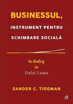 Sander G. Tideman Businessul, instrument pentru schimbare sociala. In dialog cu Dalai Lama