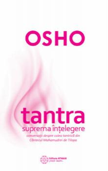 Osho Tantra - suprema intelegere. Conversatii despre Calea Tantrica din Cantecul Mahamudrei de Tilopa