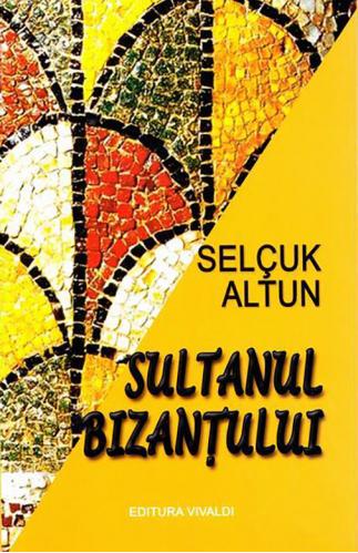 Selcuk Altun Sultanul Bizantului