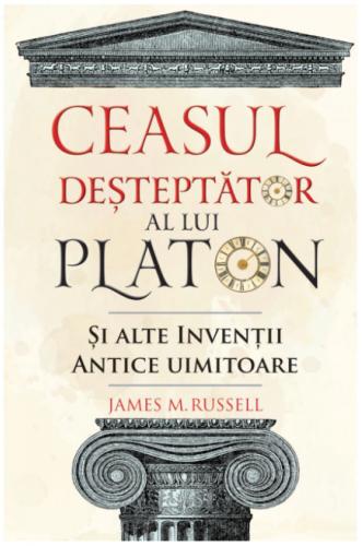 Didactica Publishing House Ceasul desteptator al lui Platon si alte inventii antice uimitoare | James M. Russell