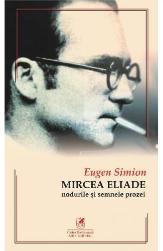 Eugen Simion Mircea Eliade. Nodurile si semnele prozei -