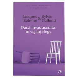 Jacques Salome, Sylvie Galland Daca m-as asculta, m-as intelege (editia a IV a)
