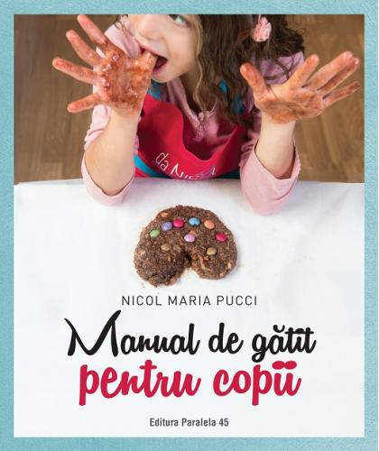 Paralela 45 Manual de gatit pentru copii | Nicol Maria Pucci