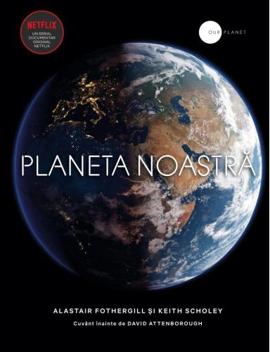 Litera Planeta noastra | Alastair Fothergill, Keith Scholey