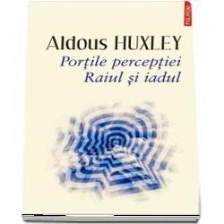 Aldous Huxley Portile perceptiei. Raiul si iadul (editia 2019)