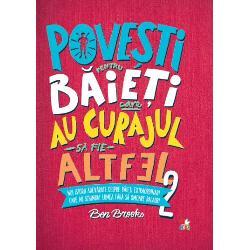 Ben Brooks Povesti Pentru Baieti Care Au Curajul Sa Fie Altfel Vol 2 Cel Mai Bun Pret