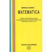  Matematica, Culegere de probleme rezolvate din Manualul pentru clasa 10-a - Mircea Ganga