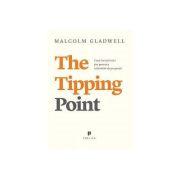  The Tipping Point. Cum lucruri mici pot provoca schimbari de proportii - Malcolm Gladwell