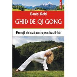 Daniel Reid Ghid de Qi Gong. Exercitii de baza pentru practica zilnica