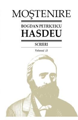 Bogdan Petriceicu Hasdeu Scrieri Vol.13 -