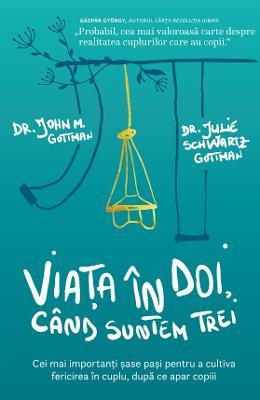 John M. Gottman Viata in doi, cand suntem trei -, Julie Schwartz Gottman