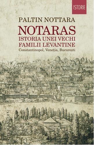 Paltin Nottara Notaras. Istoria unei vechi familii levantine