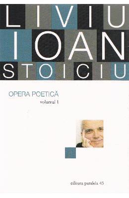 Liviu Ioan Stoiciu Opera poetica vol.1 -