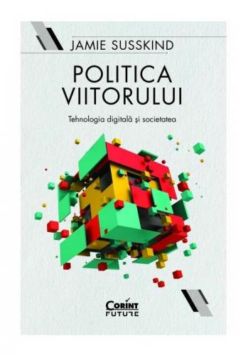Corint Politica viitorului. Tehnologia digitala si societatea