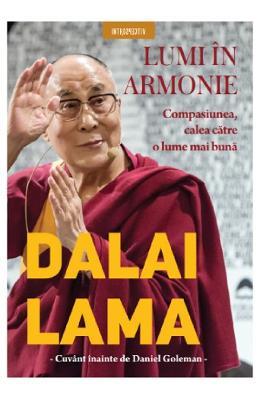 Dalai Lama Lumi in armonie. Compasiunea, calea catre o luma mai buna -
