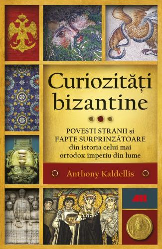 Anthony Kaldelli Curiozitati bizantine