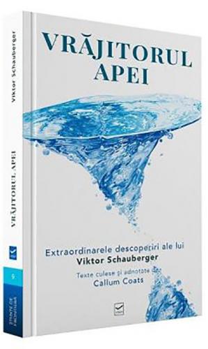 Vidia Vrajitorul apei | Viktor Schauberger