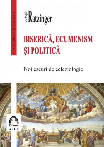 ARCB Biserica, ecumenism si politica | Joseph Ratzinger