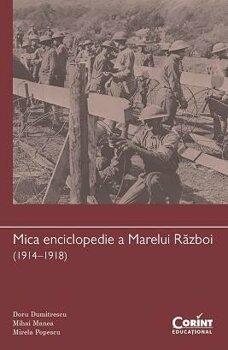 Doru Dumitrescu, Mihai Manea, Mirela Popescu Mica enciclopedie a Marelui Razboi (1914-1918)
