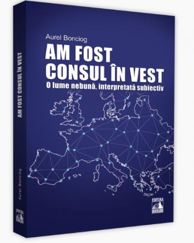 Neverland Am fost consul in Vest | Aurel Bonciog