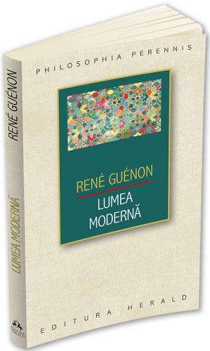 Herald Lumea moderna | Rene Guenon