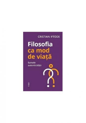 Trei Filosofia ca mod de viata. Sursele autenticitatii