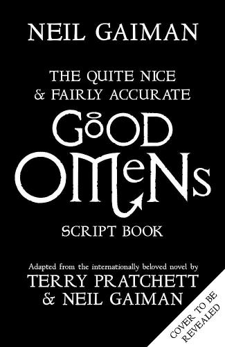 Headline Publishing Group Quite Nice and Fairly Accurate Good Omens Script Book | Neil Gaiman
