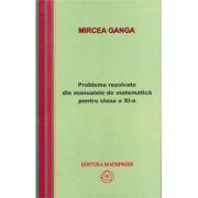  Matematica, Culegere de probleme rezolvate din Manualul pentru clasa 11-a - Mircea Ganga
