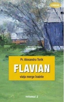 Pr. Alexandru Torik Flavian. Viata merge mai departe. Vol. 2