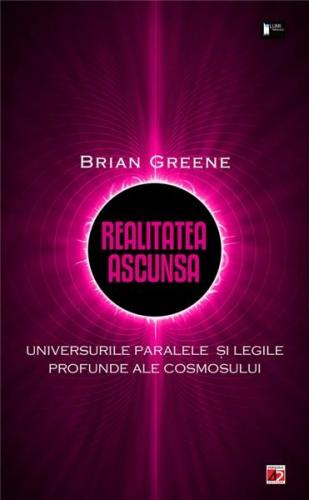 Paralela 45 Realitatea ascunsa. Universurile paralele si legile profunde ale cosmosului  | Brian Greene