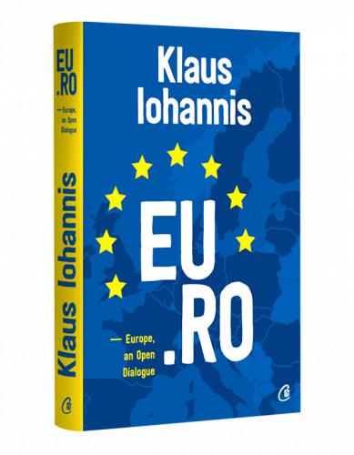 Curtea Veche Publishing EU.RO. - Europe, an Open Dialogue | Klaus Iohannis