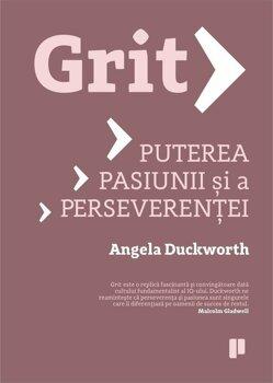 Angela Duckworth Grit. Puterea pasiunii si a perseverentei
