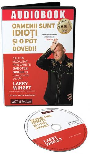 Larry Winget Oamenii sunt idioti si o pot dovedi! |