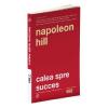 Napoleon Hill Calea spre succes (editia a II a)