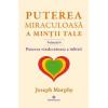 Joseph Murphy Puterea miraculoasa a mintii tale volumul volumul IV