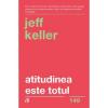 Jeff Keller Atitudinea este totul editia a V a