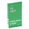 Zig Ziglar Motive pentru a zambi (editia a IV-a)