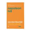 Napoleon Hill Secretul libertatii (editia a II a)