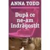 Anna Todd Dupa ce ne-am indragostit