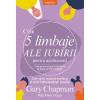 Gary Chapman Cele 5 limbaje ale iubirii pentru adolescenti